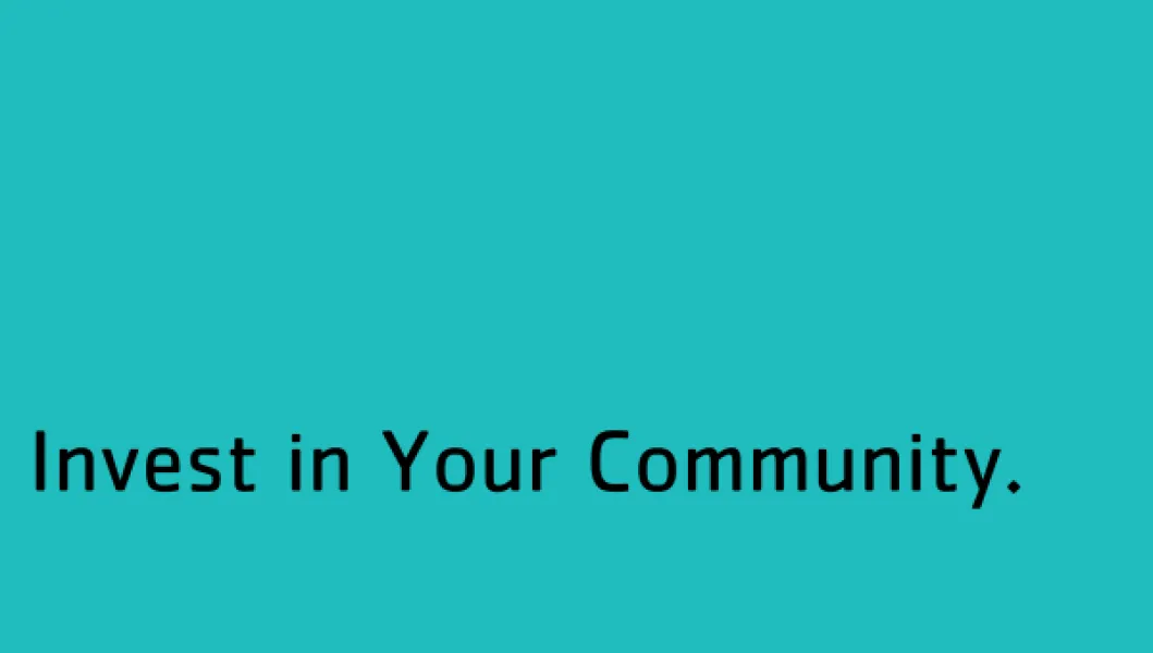Invest in your community.
