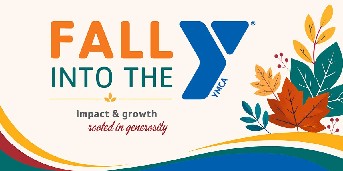 Fall Into the Y. Impact &amp; growth rooted in generosity.